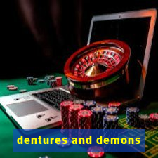 dentures and demons